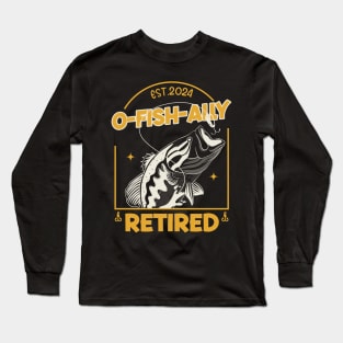 Fisherman Fishing Retirement Gift O-Fish-Ally Retired 2024 Gift For Men Women Long Sleeve T-Shirt